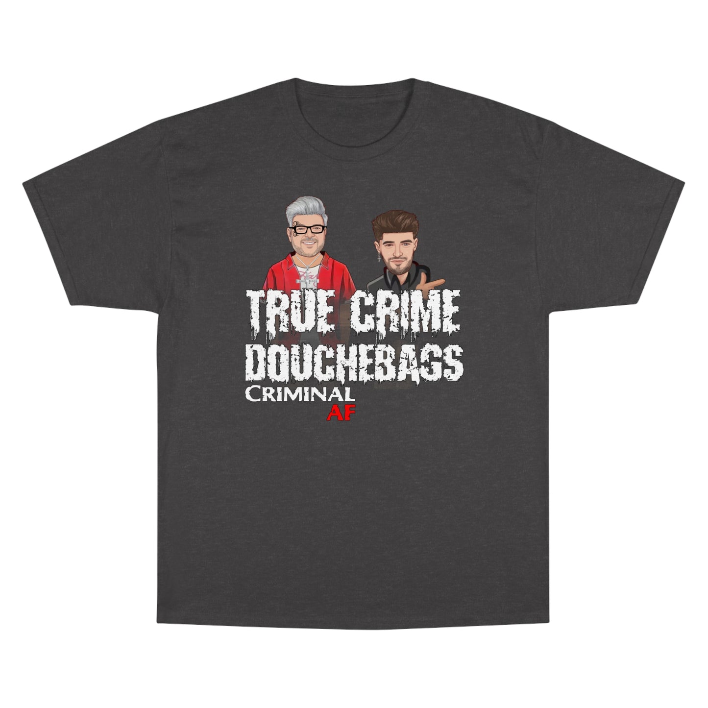 True Crime Douchebags Champion T-Shirt