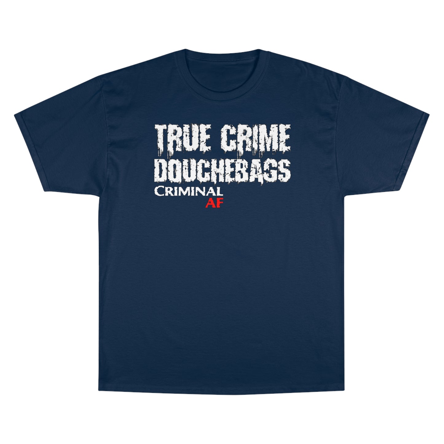 True Crime Douchebags Champion T-Shirt (Just Words)