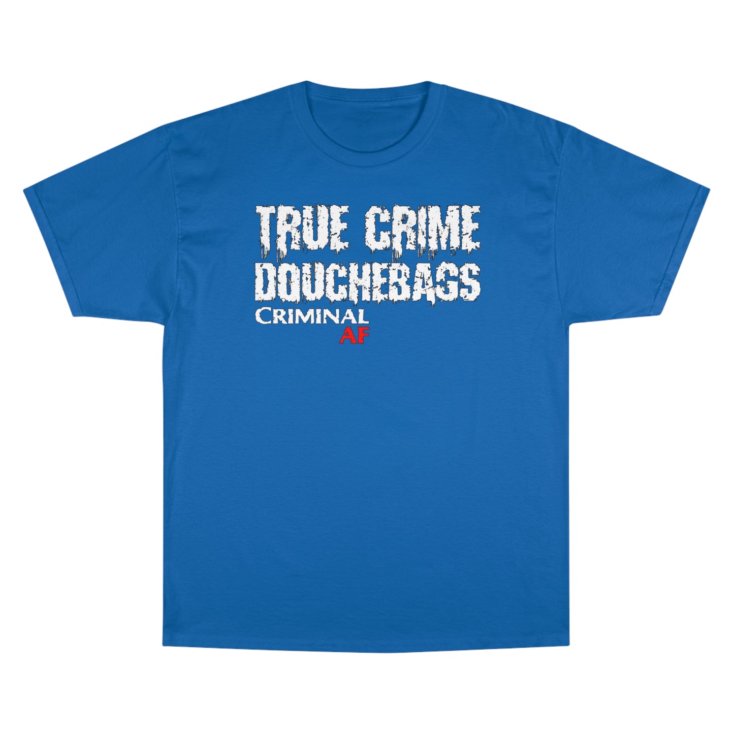 True Crime Douchebags Champion T-Shirt (Just Words)