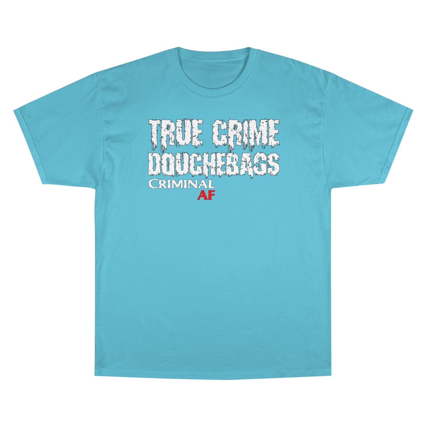 True Crime Douchebags Champion T-Shirt (Just Words)